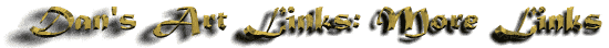 Dan's Art Links: More Links