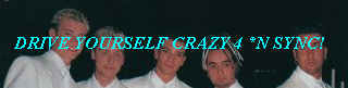 Drive Yourself Crazy 4 *N Sync