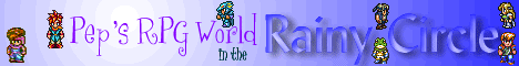 Welcome to Pep's RPG World in the Rainy Circle!